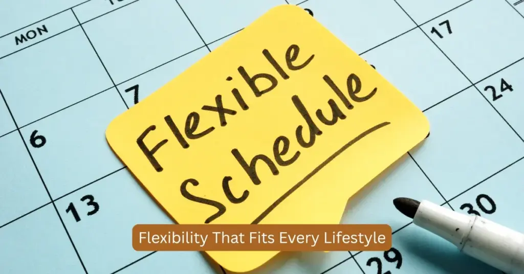 Flexibility That Fits Every Lifestyle
