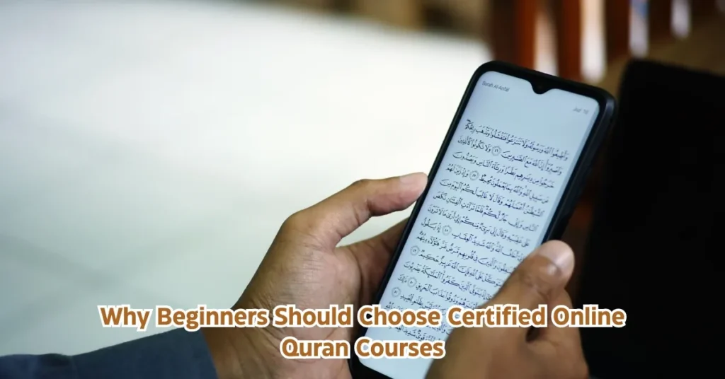 Why Beginners Should Choose Certified Online Quran Courses