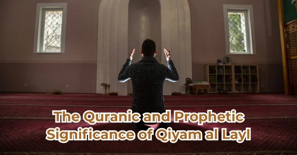The Quranic and Prophetic Significance of Qiyam al Layl