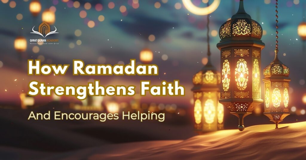 How Ramadan Strengthens Faith and Encourages Helping