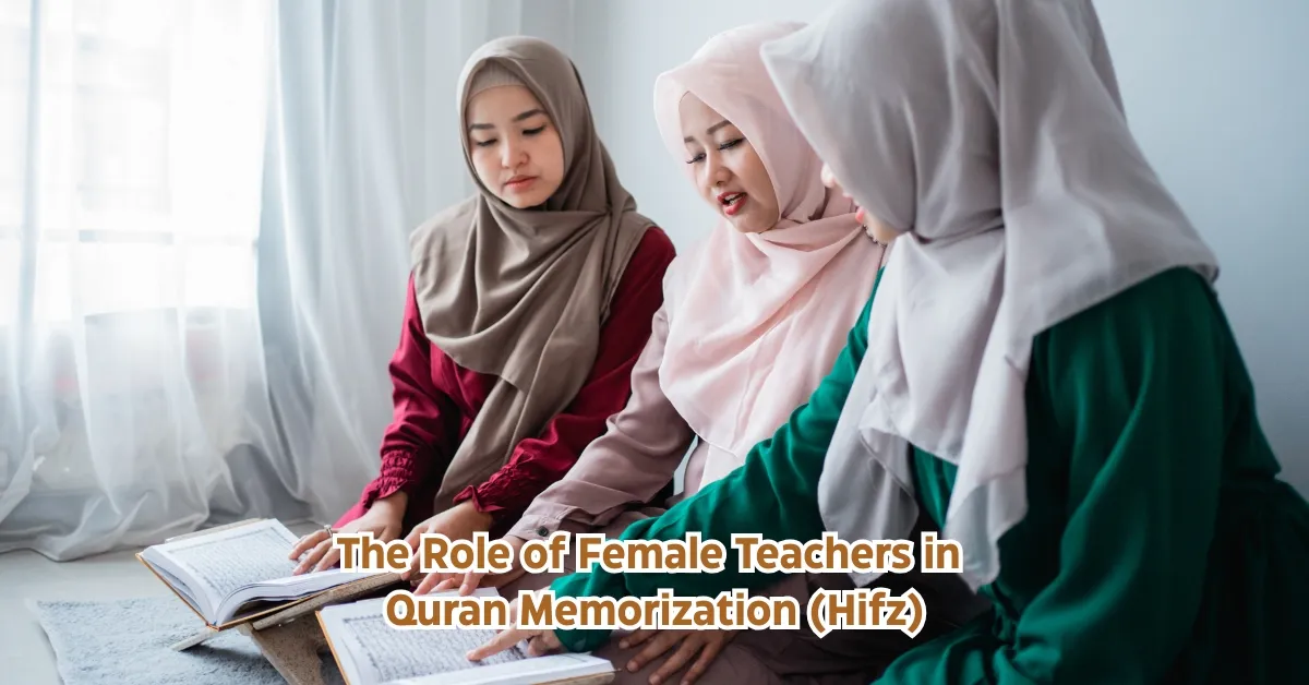 The Role of Female Teachers in Quran Memorization (Hifz)