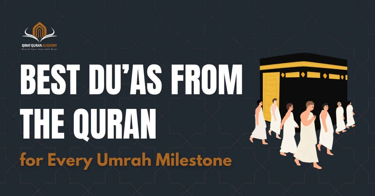Best Du’as From The Quran for Every Umrah Milestone